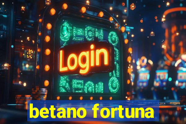 betano fortuna